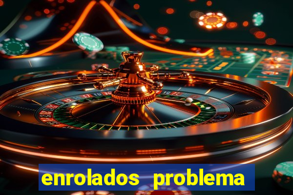 enrolados problema em dobro click jogos